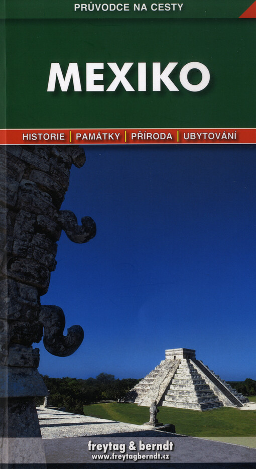 Mexiko : podrobné a přehledné informace o historii, kultuře, přírodě a turistickém zázemí Mexika