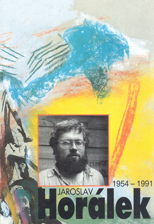 Jaroslav Horálek : 1954 - 1991 : katalog výstavy, Praha březen - duben 1994