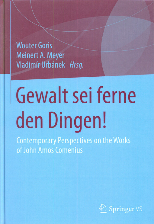 Gewalt sei ferne den Dingen! : contemporary perspectives on the works of John Amos Comenius