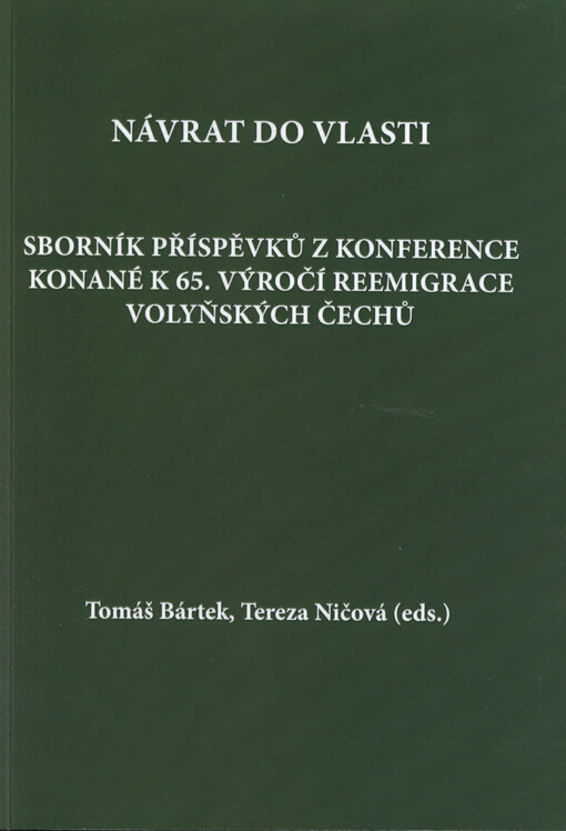Návrat do vlasti : sborník příspěvků z konference konané k 65. výročí reemigrace volyňských Čechů