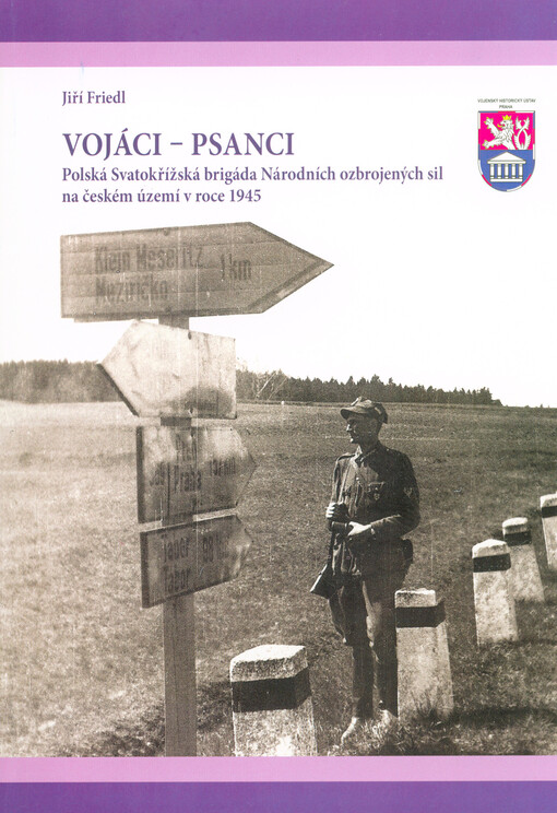 Vojáci - psanci : polská Svatokřížská brigáda Národních ozbrojených sil na českém území v roce 1945