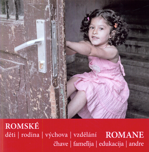Romské : děti, rodina, výchova, vzdělání = Romane : čhave, fameľija, edukacija, andre