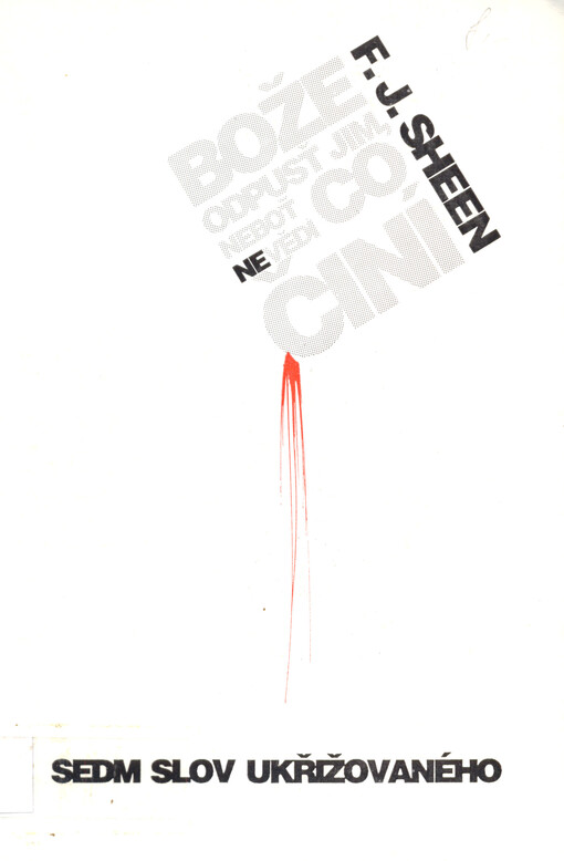 Bože, odpusť jim, neboť nevědí, co činí : Sedm slov Ukřižovaného