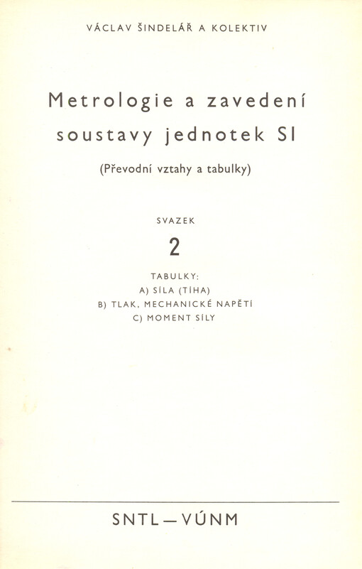 Metrologie a zavedení soustavy jednotek SI :(převodní vztahy a tabulky).Svazek 2,Tabulky: A) Síla (tíha), B) Tlak, mechanické napětí, C) Moment síly