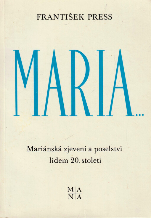 Maria-- : mariánská zjevení a poselství lidem 20. století