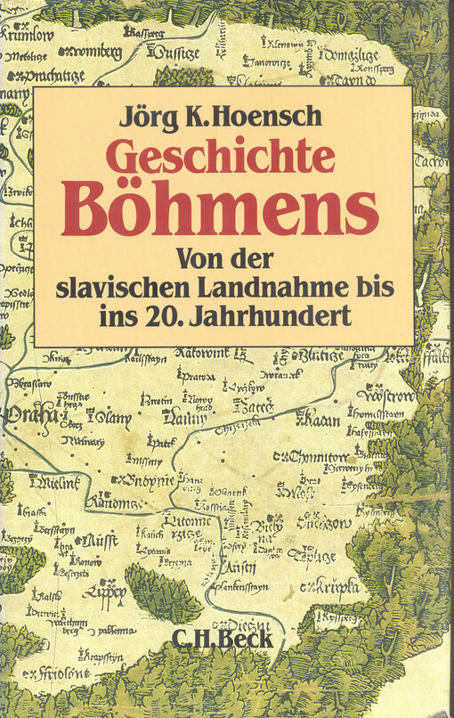 Geschichte Böhmens : von der slavischen Landnahme bis ins 20. Jahrhundert