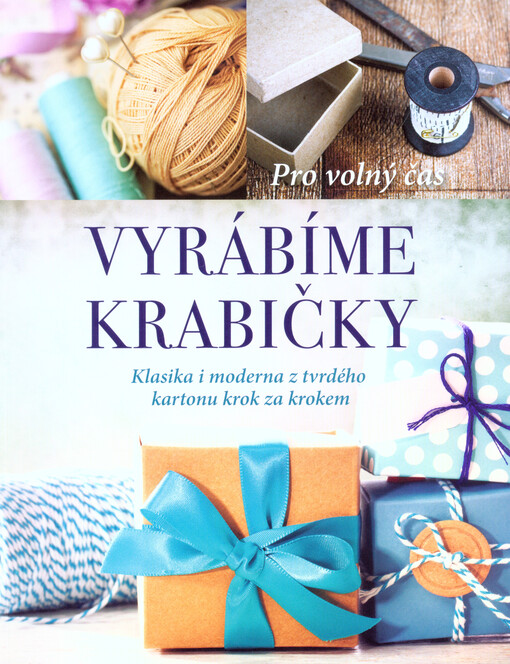 Vyrábíme krabičky : klasika i moderna z tvrdého kartonu krok za krokem