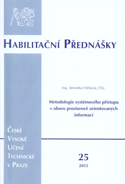 Metodologie systémového přístupu v oboru prostorově orientovaných informací : habilitační přednáška = The methodology of system approach in the branche of spatially orienred information : habilitation lecture