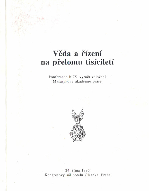 Věda a řízení na přelomu tisíciletí : konference k 75. výročí založení Masarykovy akademie práce : Praha, 24. října 1995