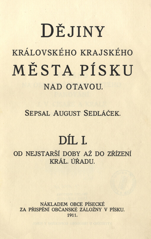 Dějiny královského krajského města Písku nad Otavou. Díl I., Od nejstarší doby až do zřízení královského úřadu
