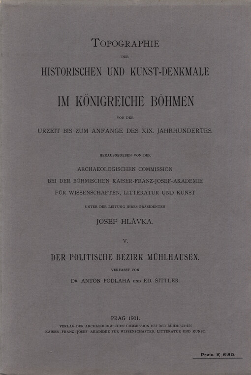 Topographie der historischen und Kunst-Denkmale im Königreiche Böhmen von der Urzeit bis zum Anfange des XIX. Jahrhundertes.V,Der politische Bezirk Mühlhausen