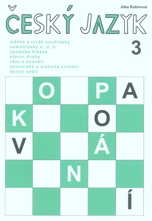 Český jazyk 3 : měkké a tvrdé souhlásky, samohlásky u, ú, ů, spodoba hlásek, slovní druhy, věta a souvětí, mluvnická a slohová cvičení, školní sešit : opakování