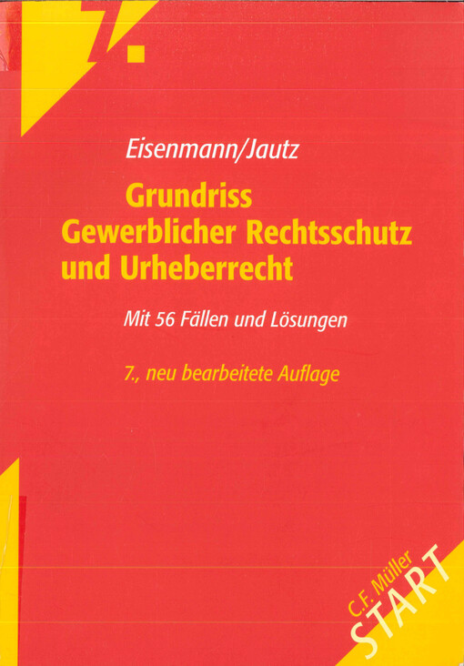 Grundriss Gewerblicher Rechtsschutz und Urheberrecht : mit 56 Fällen und Lösungen