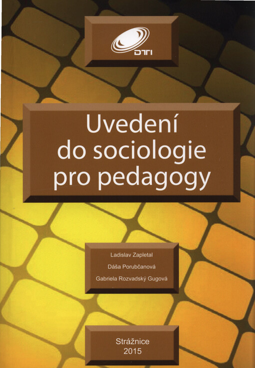 Uvedení do sociologie pro pedagogy : (základní studijní texty ze sociologie a sociálních patogií s připojeným stručným sociologickým a sociálně patologickým slovníčkem)