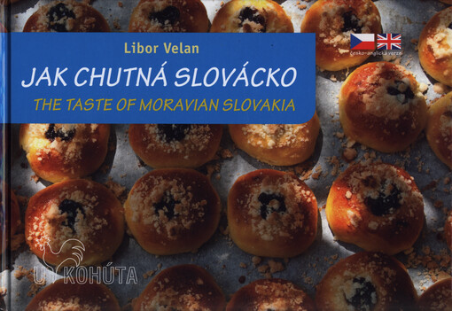Jak chutná Slovácko = The taste of Moravian Slovakia