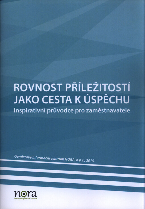 Rovnost příležitostí jako cesta k úspěchu : inspirativní průvodce pro zaměstnavatele