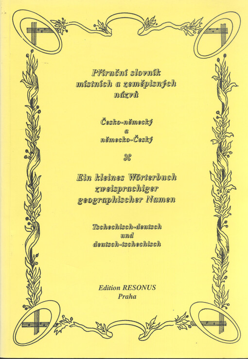 Příruční slovník místních a zeměpisných názvů: česko-německý a německo-český = Ein Kleines Wörterbuch zweisprachiger geographischer Namen