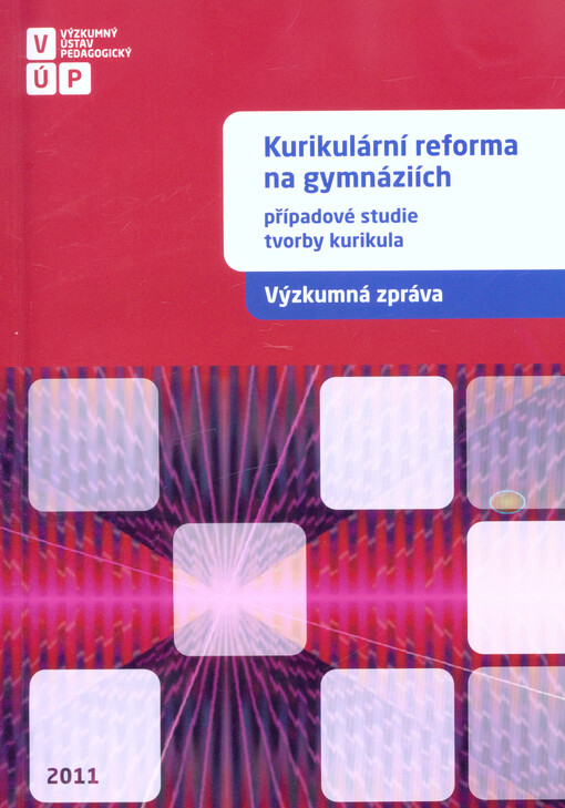 Kurikulární reforma na gymnáziích : případové studie tvorby kurikula : [výzkumná zpráva]