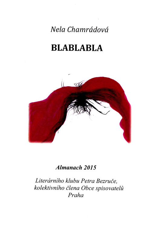 Blablabla : almanach 2015 Literárního klubu Petra Bezruče, kolektivního člena Obce spisovatelů Praha