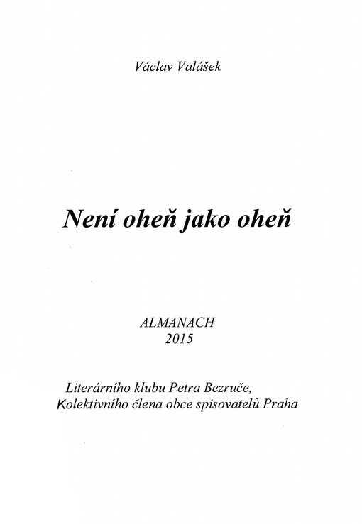 Není oheň jako oheň : almanach 2015 Literárního klubu Petra Bezruče, kolektivního člena obce spisovatelů Praha