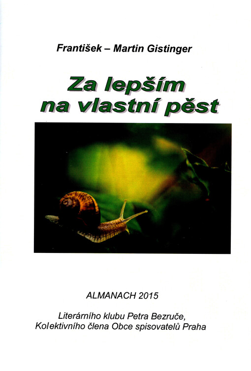 Za lepším na vlastní pěst : almanach 2015 Literárního klubu Petra Bezruče, koletivního člena Obce spisovatelů Praha
