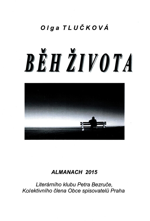 Běh života : almanach 2015 Literárního klubu Petra Bezruče, kolektivního člena Obce spisovatelů Praha