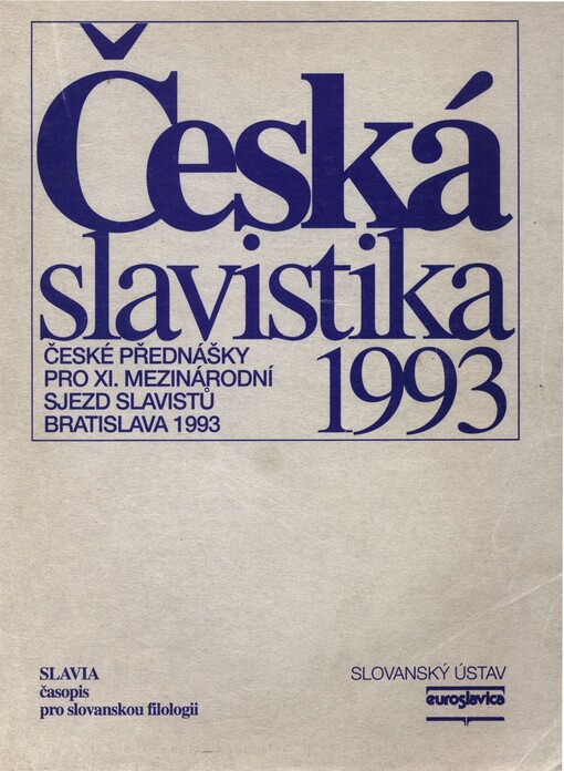 Česká slavistika 1993: české přednášky pro XI. mezinárodní sjezd slavistů, Bratislava 30.8.- 8.9.1993