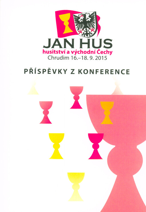Jan Hus, husitství a východní Čechy : příspěvky z konference : Chrudim 16.-18.9.2015