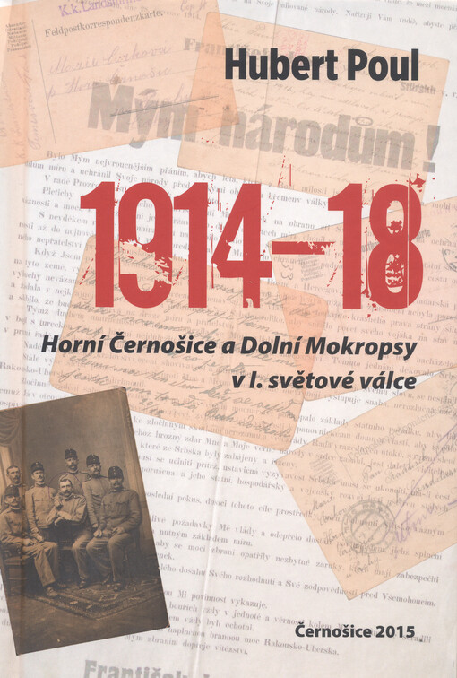1914-18 : Horní Černošice a Dolní Mokropsy v I. světové válce : sborník ke stému výročí vypuknutí I. světové války