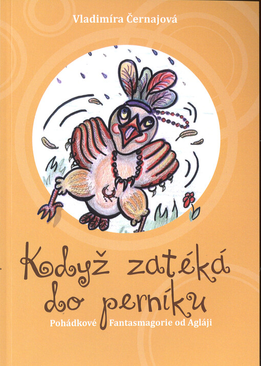 Když zatéká do perníku-- : pohádkové fantasmagorie od Agláji