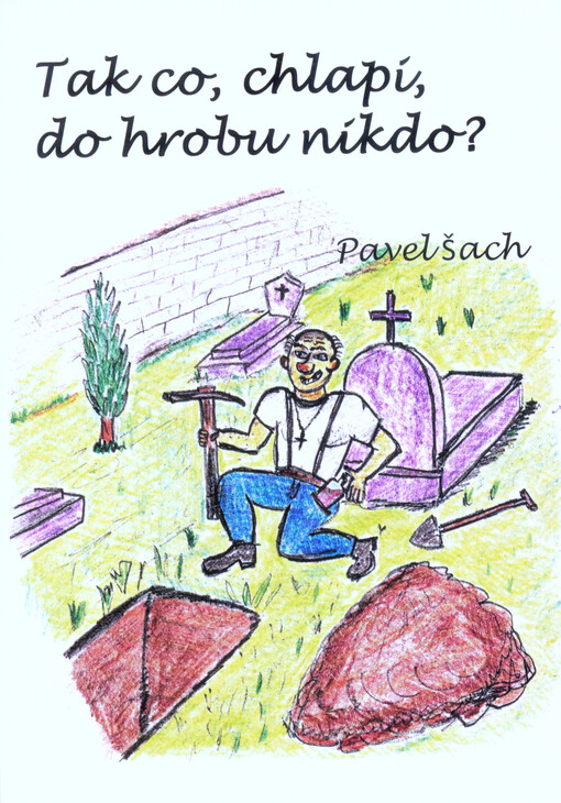 Tak co, chlapi, do hrobu nikdo?