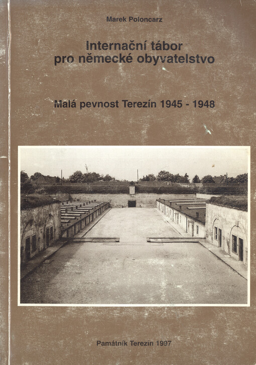 Internační tábor pro německé obyvatelstvo :malá pevnost Terezín 1945-1948