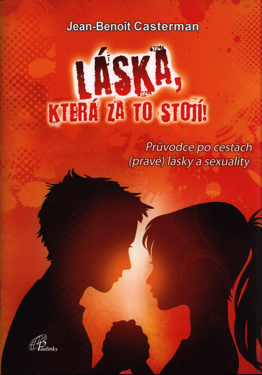 Láska, která za to stojí! - Průvodce po cestách (pravé) lásky a sexuality