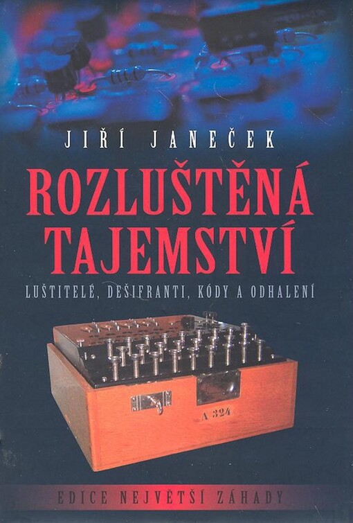Rozluštěná tajemství : luštitelé, dešifranti, kódy a odhalení