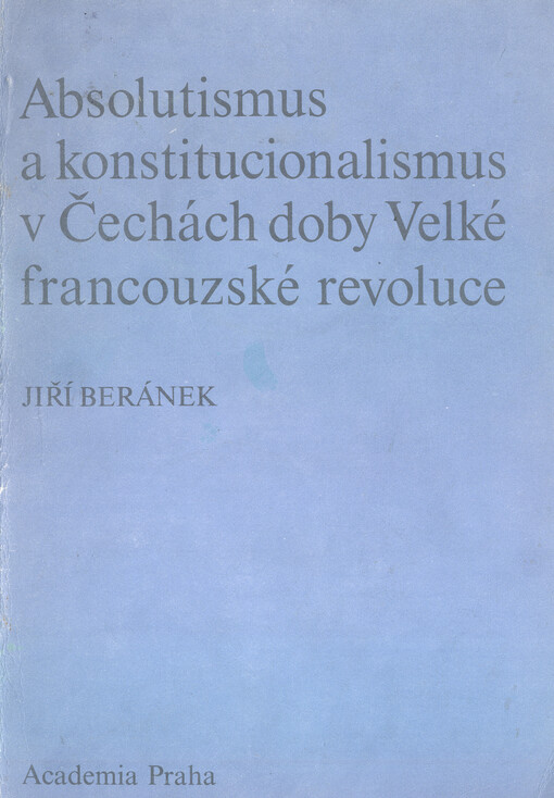 Absolutismus a konstitucionalismus v Čechách doby Velké francouzské revoluce: [k otázce 