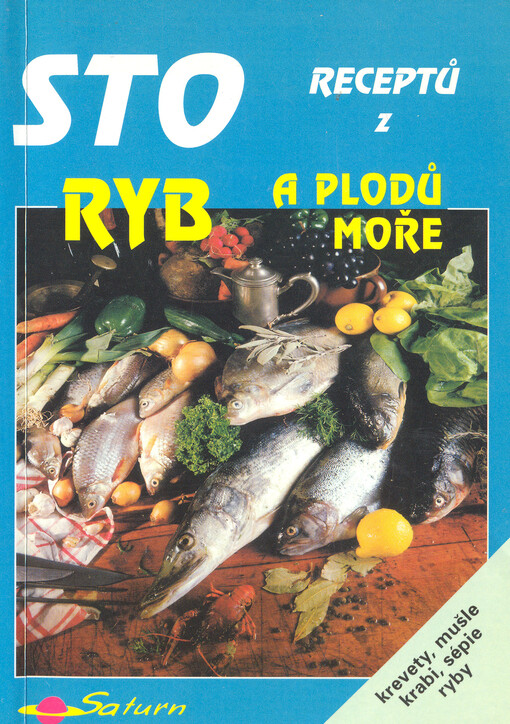 Sto receptů z ryb a plodů moře : [krevety, mušle, krabi, sépie, ryby]