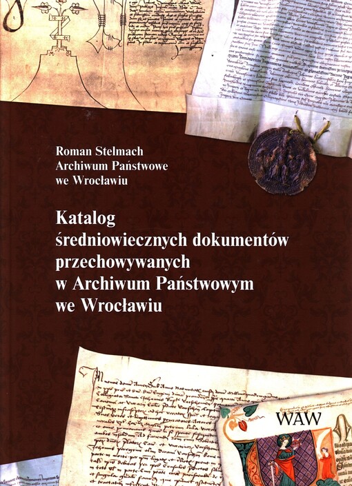 Katalog średniowiecznych dokumentów przechowywanych w Archiwum Państwowym we Wrocławiu