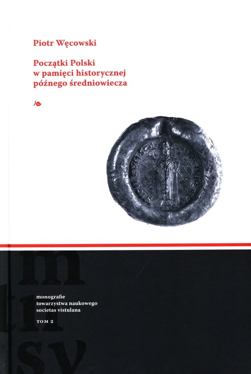 Początki Polski w pamięci historycznej późnego średniowiecza