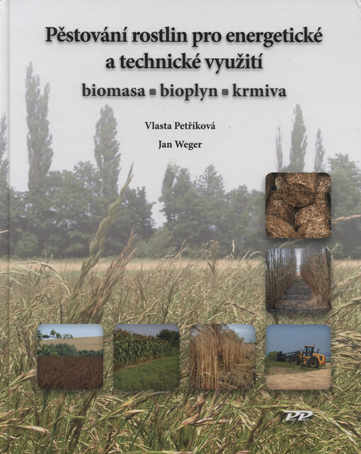 Pěstování rostlin pro energetické a technické využití : biomasa, bioplyn, krmiva