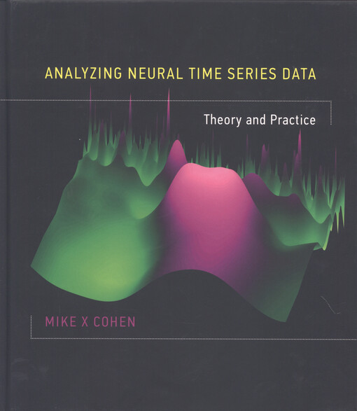 Analyzing neural time series data : theory and practice