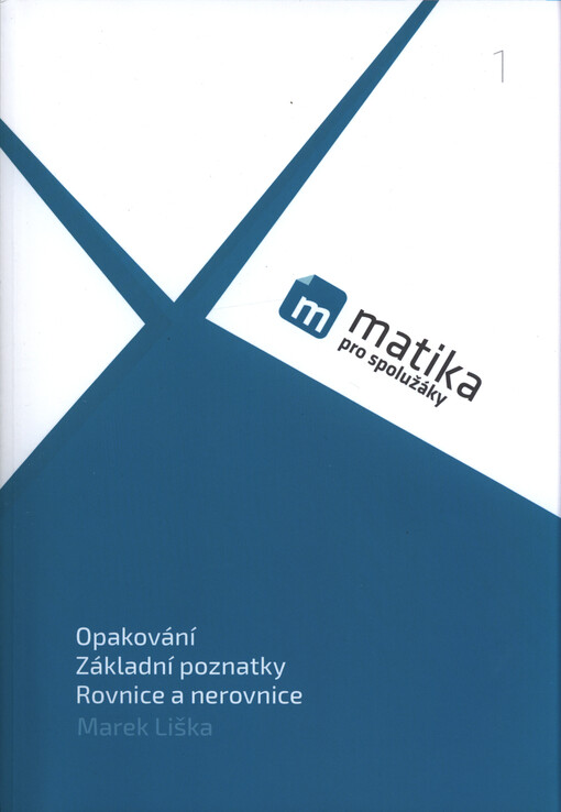 Matika pro spolužáky. 1, Opakování, základní poznatky, rovnice a nerovnice