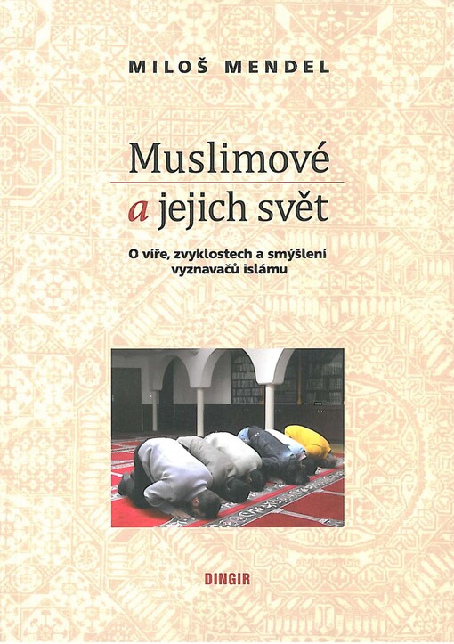 Muslimové a jejich svět: o víře, zvyklostech a smýšlení vyznavačů islámu
