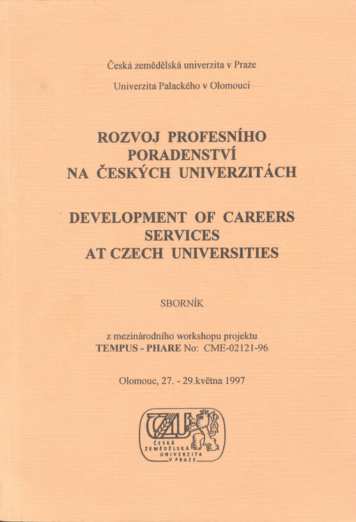 Rozvoj profesního poradenství na českých univerzitách = Development of careers services at Czech universities : sborník z mezinárodního workshopu projektu TEMPUS-PHARE No: CME-02121-96 : Olomouc 27.-29. května 1997