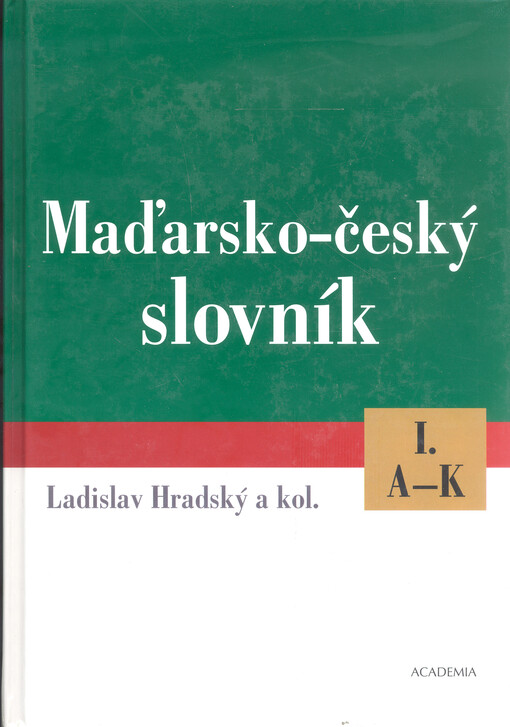 Maďarsko-český slovník =: Magyar-cseh szótár, 1. díl