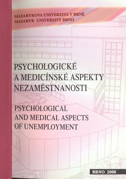 Psychologické a medicínské aspekty nezaměstnanosti: sborník referátů z konference s mezinárodní účastí konané 16. listopadu 2000 v Brně = Psychological and medical aspects of unemployment