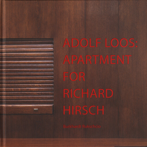 Adolf Loos: apartment for Richard Hirsch =Adolf Loos - die Wohnung Richard Hirsch = Adolf Loos - apartmán Richarda Hirsche