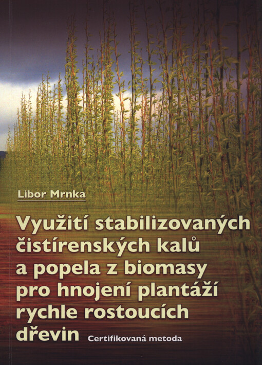 Využití stabilizovaných čistírenských kalů a popela z biomasy pro hnojení plantáží rychle rostoucích dřevin : uplatněná certifikovaná metodika