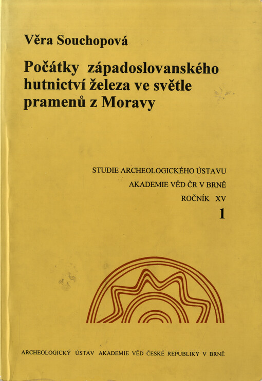 Počátky západoslovanského hutnictví železa ve světle pramenů z Moravy =The beginnings of the metallurgy of iron among western Slavs in the light of sources from Moravia