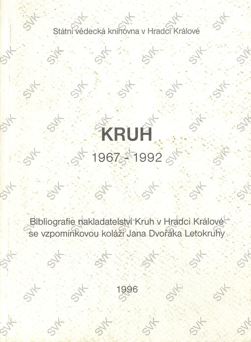 Kruh: 1967-1992 : bibliografie nakladatelství Kruh v Hradci Králové se vzpomínkovou koláží Jana Dvořáka Letokruhy