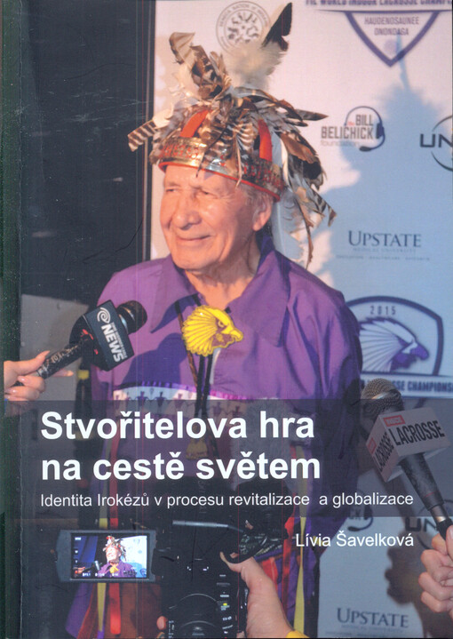 Stvořitelova hra na cestě světem : identita Irokézů v procesu revitalizace a globalizace